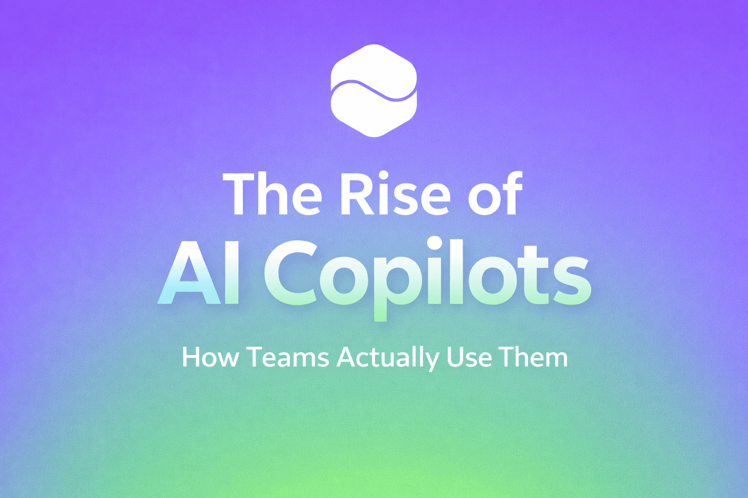The Rise of AI Copilots: How Teams Actually Use Them
